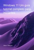 Windows 11 Um Guia Tutorial Completo Para Iniciantes (eBook, ePUB)