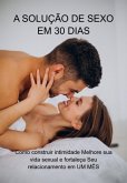 A Solução De Sexo Em 30 Dias (eBook, ePUB)