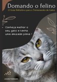 Domando O Felino: O Guia Definitivo Para O Treinamento De Gatos (eBook, ePUB) Domando O Felino: O Guia Definitivo Para O Treinamento De Gatos (eBook, ePUB)