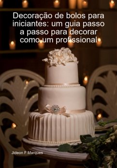 Cover Decoração De Bolos Para Iniciantes: Um Guia Passo A Passo Para Decorar Como Um Profissional (eBook, ePUB)