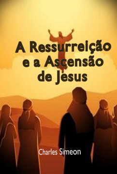 Cover A Ressurreição E A Ascensão De Jesus (eBook, ePUB)
