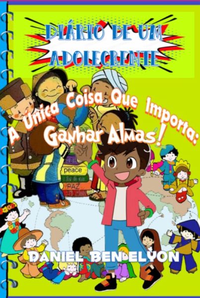 Diário De Um Adolecrente: A Única Coisa Que Importa: Ganhar Almas! (eBook, PDF) Diário De Um Adolecrente: A Única Coisa Que Importa: Ganhar Almas! (eBook, PDF)