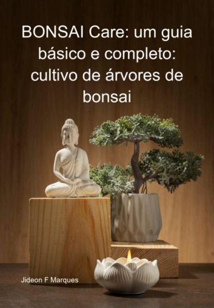 Bonsai Care: Um Guia Básico E Completo: Cultivo De Árvores De Bonsai (eBook, ePUB)