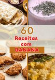 60 Deliciosas Receitas Com Banana: Uma Explosão De Sabores Na Sua Cozinha! (eBook, PDF)