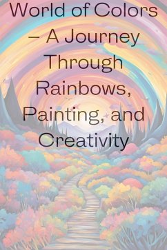 Cover World of Colors - A Journey Through Rainbows, Painting, and Creativity (eBook, ePUB)