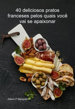 Cover 40 Deliciosos Pratos Franceses Pelos Quais Você Vai Se Apaixonar (eBook, ePUB)