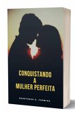 Conquistando A Mulher Perfeita (eBook, ePUB) Conquistando A Mulher Perfeita (eBook, ePUB)