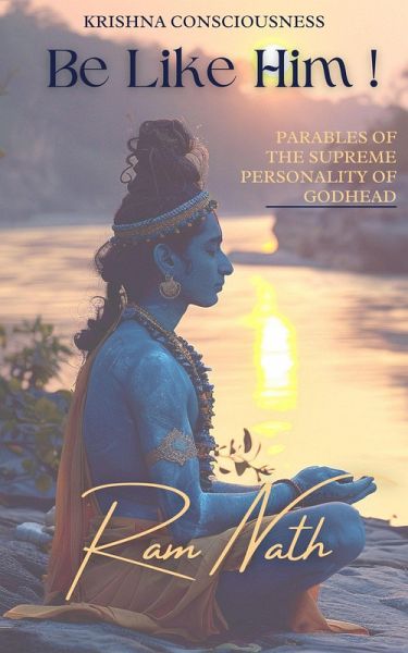 Krishna Consciousness Be Like Him!: Parables of the Supreme Personality of Godhead (eBook, ePUB)