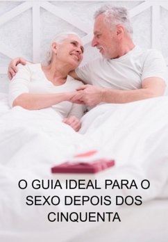 O Guia Ideal Para O Sexo Depois Dos Cinquenta (eBook, ePUB) - Marques, Jideon F