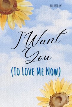 Cover I Want You (to Love Me Now) (eBook, ePUB)
