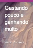 Gastando Pouco E Ganhando Muito (eBook, ePUB) Gastando Pouco E Ganhando Muito (eBook, ePUB)