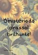 O Mistério Do Girassol Brilhante... - Bild 1