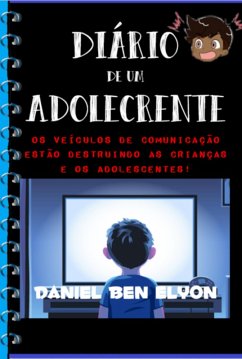 Cover Diário De Um Adolecrente: Os Veículos De Comunicação Estão Destruindo As Crianças E Os Adolescentes! (eBook, PDF)