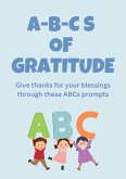 ABCs of Gratitude: Give Thanks for Your Blessings Through These ABC prompts (eBook, ePUB)