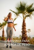 Caminhada Para A Perda De Peso (eBook, ePUB) Caminhada Para A Perda De Peso (eBook, ePUB)