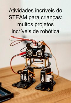 Atividades Incríveis Do Steam Para Crianças: Muitos Projetos Incríveis De Robótica (eBook, ePUB) - Marques, Jideon F