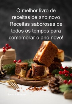 Cover O Melhor Livro De Receitas De Ano Novo Receitas Saborosas De Todos Os Tempos Para Comemorar O Ano Novo! (eBook, ePUB)