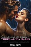 Taken & Shared On My Birthday By Three Alpha Males: Older Man Younger Woman Erotica Romance (My Forbidden Age Gap Erotic Romance, #1) (eBook, ePUB)