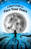A Short Guide to Face Your Fears (eBook, ePUB)