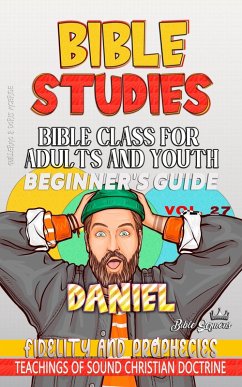 Bible Class for Adults and Youth: Beginner's Guide: Daniel (BIBLE CLASS FROM SCRATCH, #27) (eBook, ePUB) - Sermons, Bible