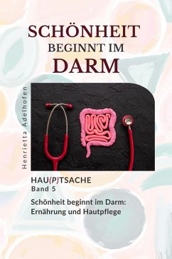 Cover Schöne Haut beginnt im Darm: Ernährung und Hautpflege (Hau(p)tsache, #5) (eBook, ePUB)