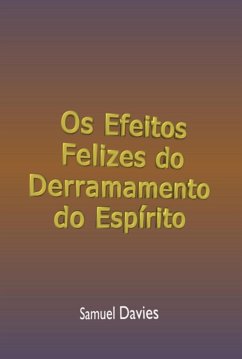 Os Efeitos Felizes Do Derramamento Do Espírito (eBook, ePUB) - Dutra, Silvio