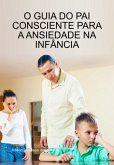 O Guia Do Pai Consciente Para A Ansiedade Na Infância (eBook, ePUB)