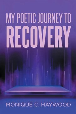 My Poetic Journey to Recovery (eBook, ePUB) - Haywood, Monique C.