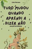 Tudo Mudou Quando Aprendi A Dizer Não (eBook, PDF)