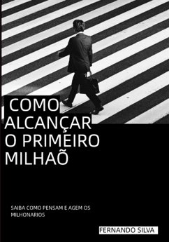 Como Alcançar O Primeiro Milhão (eBook, PDF) - Silva, Fernando