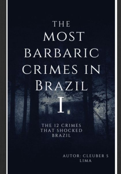 The Most Barbaric Crimes In Brazil (eBook, ePUB)