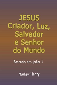 Cover Jesus: Criador, Luz, Salvador E Senhor Do Mundo (eBook, ePUB)