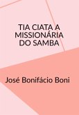 Tia Ciata A Missionária Do Samba (eBook, PDF)