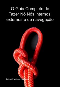 Cover O Guia Completo De Fazer Nó Nós Internos, Externos E De Navegação (eBook, ePUB)