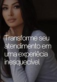 Transforme O Seu Atendimento Em Uma Experiência Inesquecível (eBook, PDF)