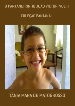 O Pantaneirinho João Victor Vol Ii (eBook, PDF) - de Matogrosso, Tânia Mara O Pantaneirinho João Victor Vol Ii (eBook, PDF) - de Matogrosso, Tânia Mara