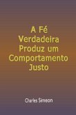 A Fé Verdadeira Produz Um Comportamento Justo (eBook, ePUB)