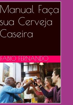 Manual Faça Sua Cerveja Caseira (eBook, ePUB) - Fernandes, Fabio