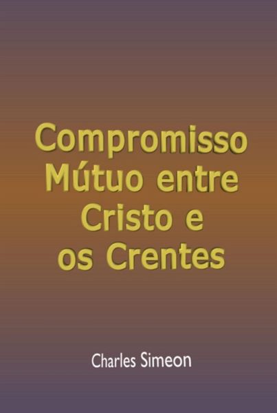 Compromisso Mútuo Entre Cristo E Os Crentes (eBook, ePUB)