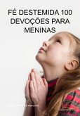 Fé Destemida 100 Devoções Para Meninas (eBook, ePUB)