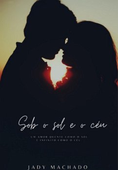 Sob O Sol E O Céu (eBook, PDF) - Machado, Jady