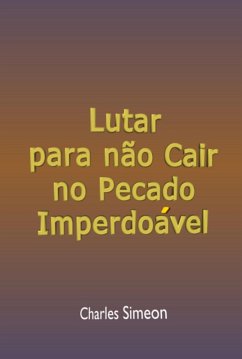 Lutar Para Não Cair No Pecado Imperdoável (eBook, ePUB) - Dutra, Silvio