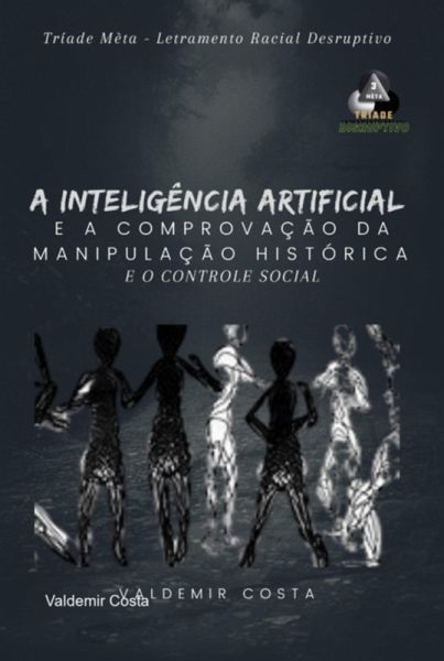 A Inteligência Artificial E Comprovação Da Manipulação Histórica E O Controle Social (eBook, ePUB)