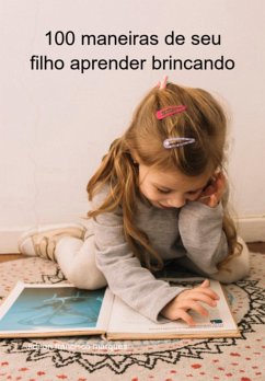 100 Maneiras De Seu Filho Aprender Brincando (eBook, ePUB) - Marques, Jideon Francisco