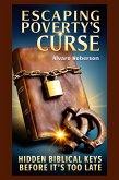 Escaping Poverty's Curse: Hidden Biblical Keys Before It's Too Late (eBook, ePUB) Escaping Poverty's Curse: Hidden Biblical Keys Before It's Too Late (eBook, ePUB)