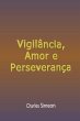 Vigilância, Amor E Perseverança... - Bild 1