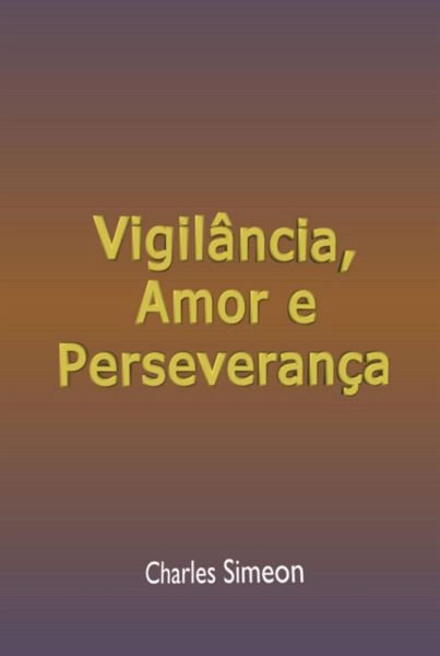 Vigilância, Amor E Perseverança (eBook, ePUB) Vigilância, Amor E Perseverança (eBook, ePUB)