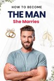 How to Become the Man She Marries (eBook, ePUB) How to Become the Man She Marries (eBook, ePUB)