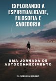 Explorando A Espiritualidade, Filosofia E Sabedoria (eBook, ePUB)