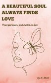 A beautiful soul always finds love: Poetry collection on love. (eBook, ePUB)